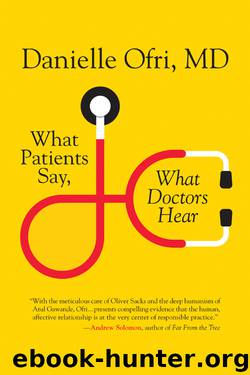 What Patients Say, What Doctors Hear by Danielle Ofri