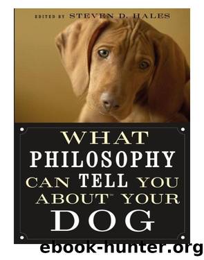 What Philosophy Can Tell You about Your Dog by Steven D. Hales