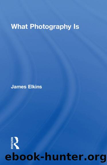 What Photography Is by Elkins James;
