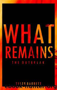 What Remains (Book 1): The Outbreak by Barrett Tyler