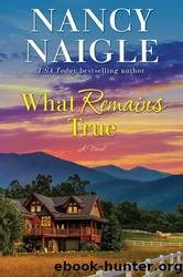 What Remains True: A Novel by Naigle Nancy