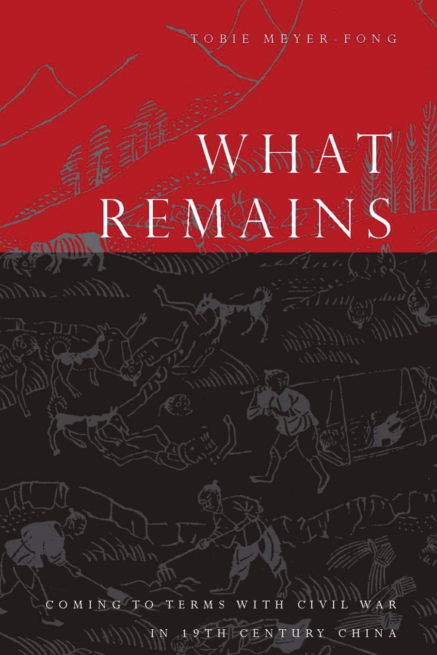What Remains: Coming to Terms with Civil War in 19th Century China (Repost) by Unknow