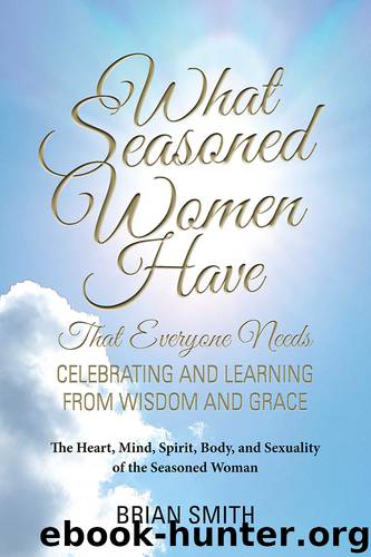 What Seasoned Women Have That Everyone Needs by Brian Smith