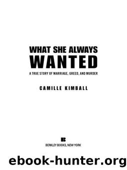 What She Always Wanted: A True Story of Marriage, Greed, and Murder by Camille Kimball