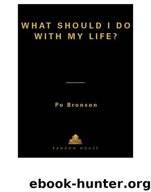 What Should I Do With My Life?: The True Story of People Who Answered the Ultimate Question by Bronson Po