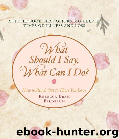 What Should I Say, What Can I Do? by Rebecca Bram Feldbaum