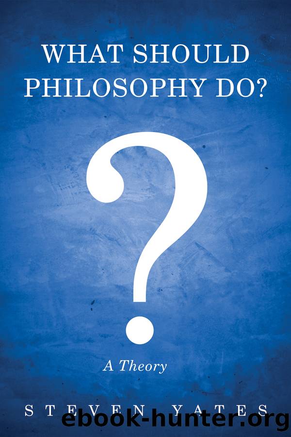 What Should Philosophy Do? by Steven Yates;