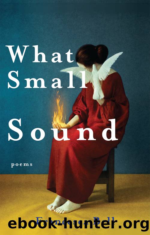 What Small Sound by Francesca Bell