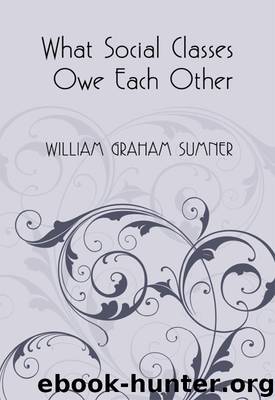 What Social Classes Owe Each Other by William Graham Sumner