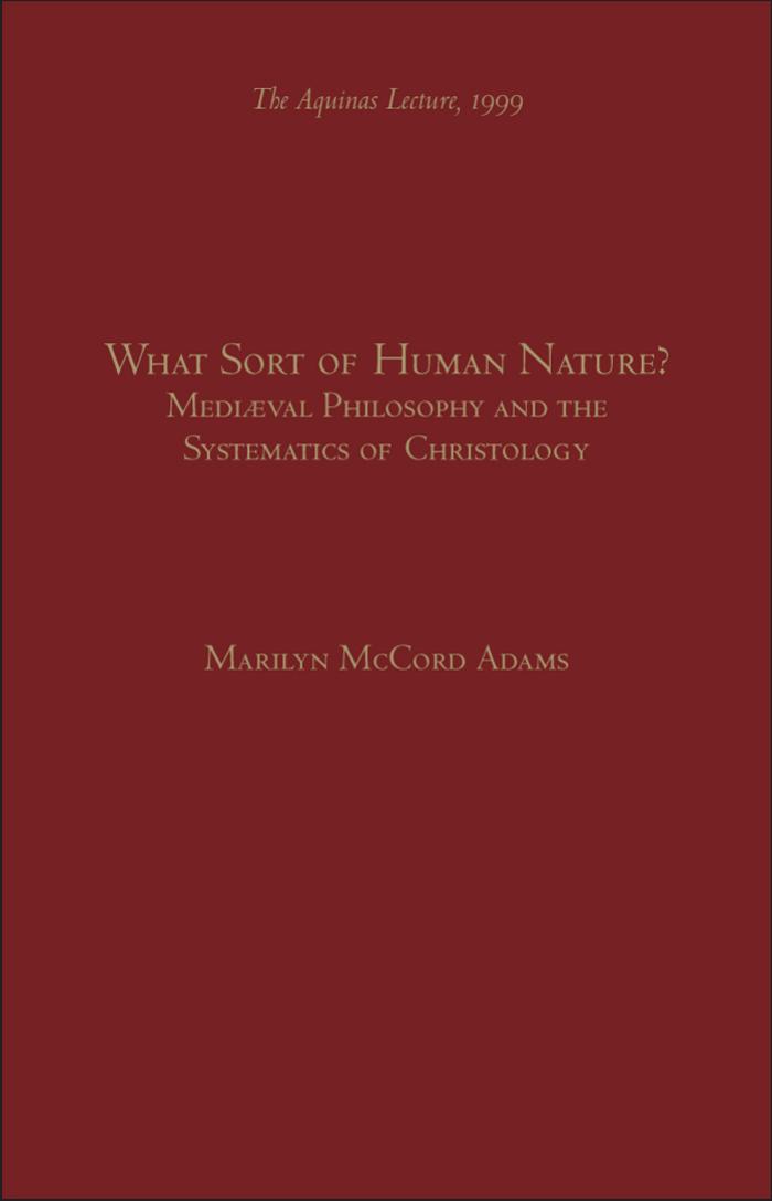 What Sort of Human Nature?: Medieval Philosophy and the Systematics of Christology by Marilyn McCord Adams