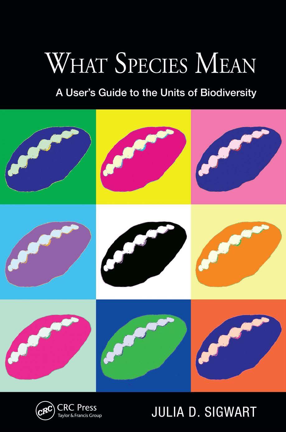 What Species Mean : A Userâs Guide to the Units of Biodiversity by Julia D. Sigwart