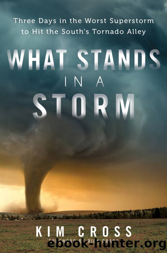 What Stands in a Storm: Three Days in the Worst Superstorm to Hit the South's Tornado Alley by Kim Cross