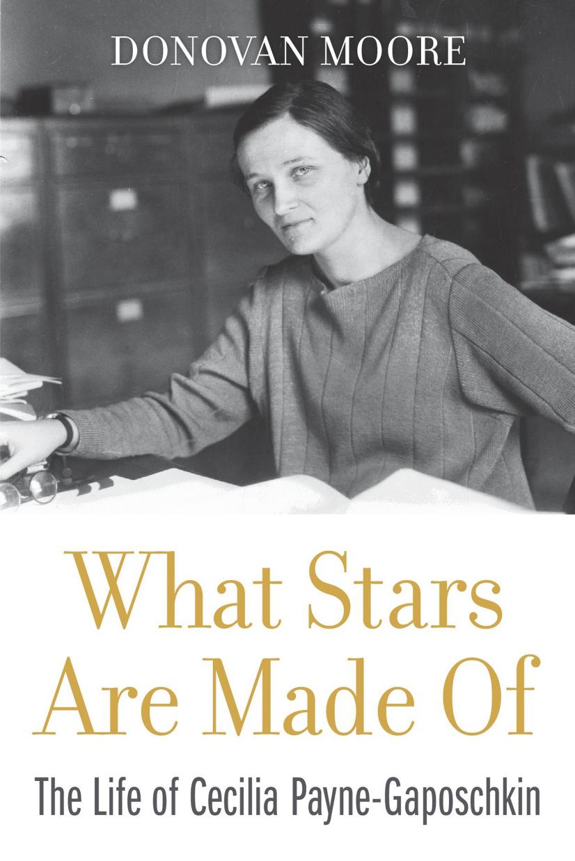 What Stars Are Made Of: The Life of Cecilia Payne-Gaposchkin by Donovan Moore