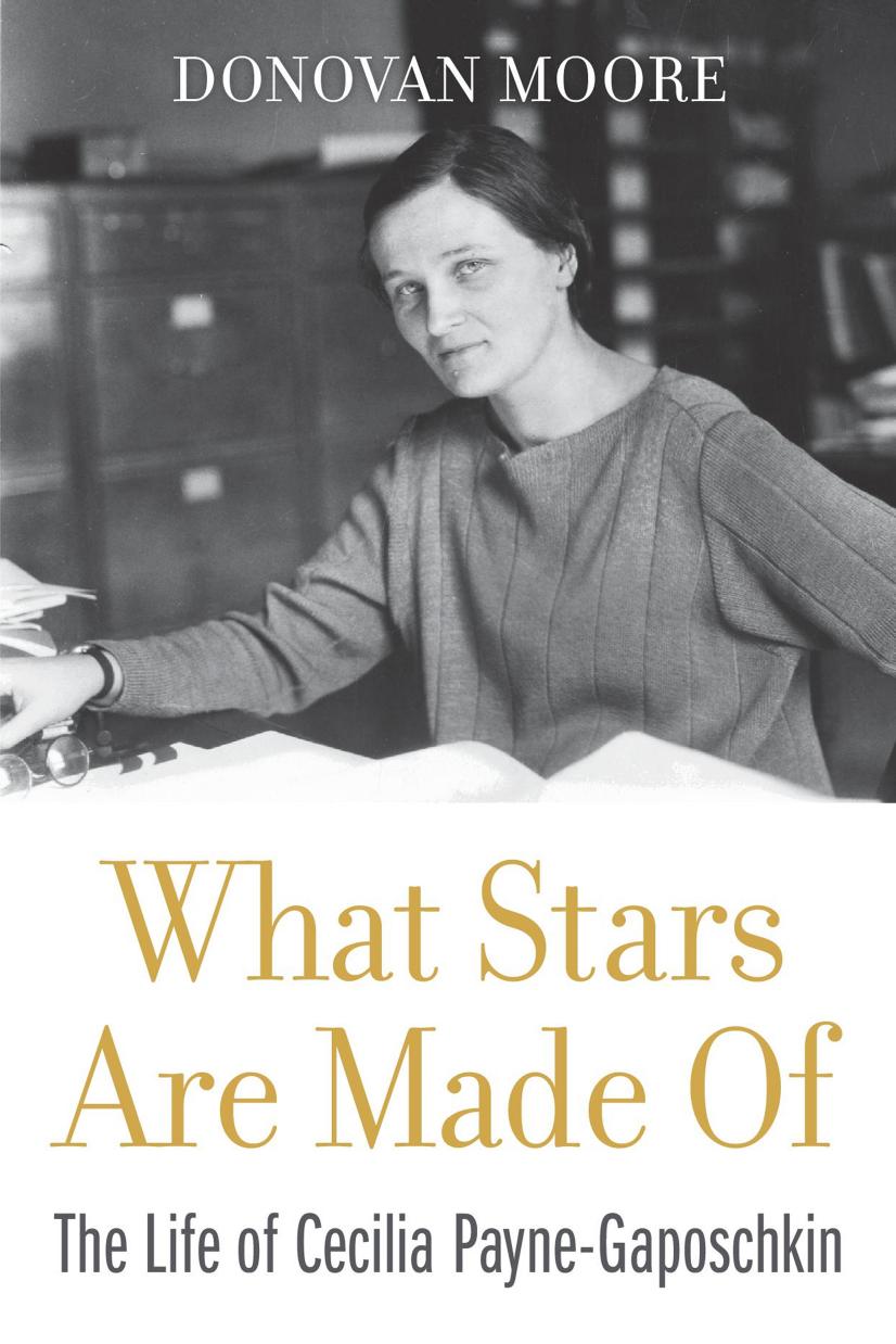 What Stars are Made of: The Life of Cecilia Payne-Gaposchkin by Donovan Moore