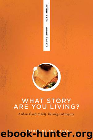 What Story Are You Living? by Catherine Ann Jones