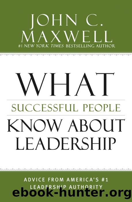 What Successful People Know About Leadership: Advice From America's #1 Leadership Authority by John C. Maxwell