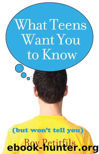 What Teens Want You to Know (But Won't Tell You) by Roy Petitfils
