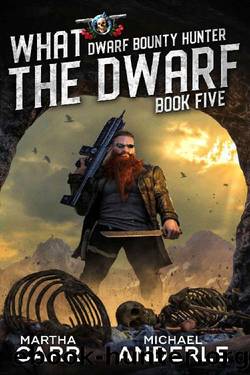 What The Dwarf (Dwarf Bounty Hunter Book 5) by Martha Carr & Michael Anderle