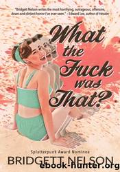 What The Fuck Was That? by Bridgett Nelson