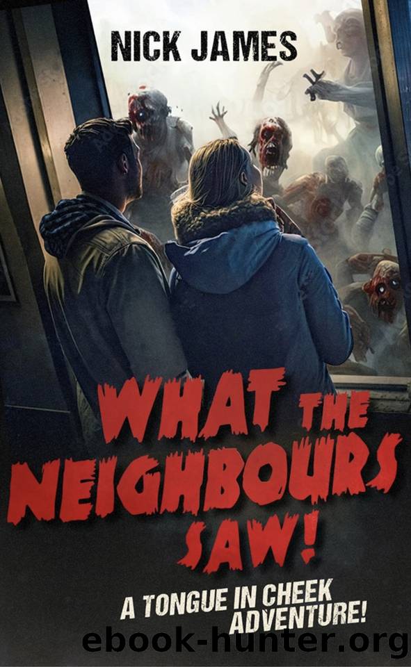 What The Neighbours Saw!: A tongue in cheek adventure. by Nick James