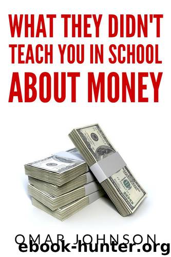 What They Didn't Teach You In School About Money by Omar Johnson