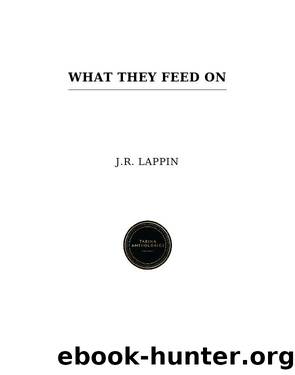 What They Feed On by J.R. Lappin