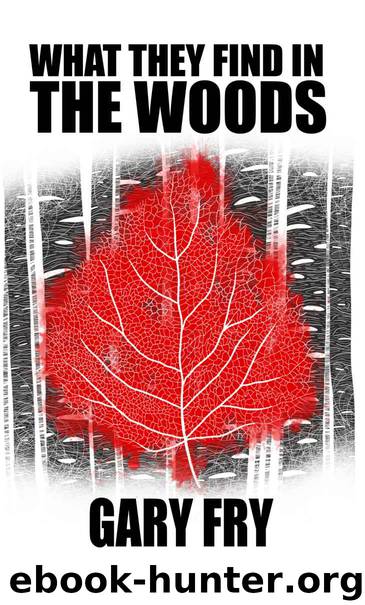 What They Find in the Woods: Dark Minds Novella 2 by Gary Fry
