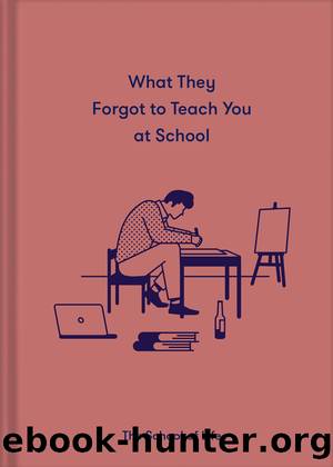 What They Forgot to Teach You At School by The School Of Life