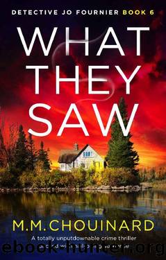What They Saw: A totally unputdownable crime thriller packed with nail-biting suspense (Detective Jo Fournier Book 6) by M.M. Chouinard
