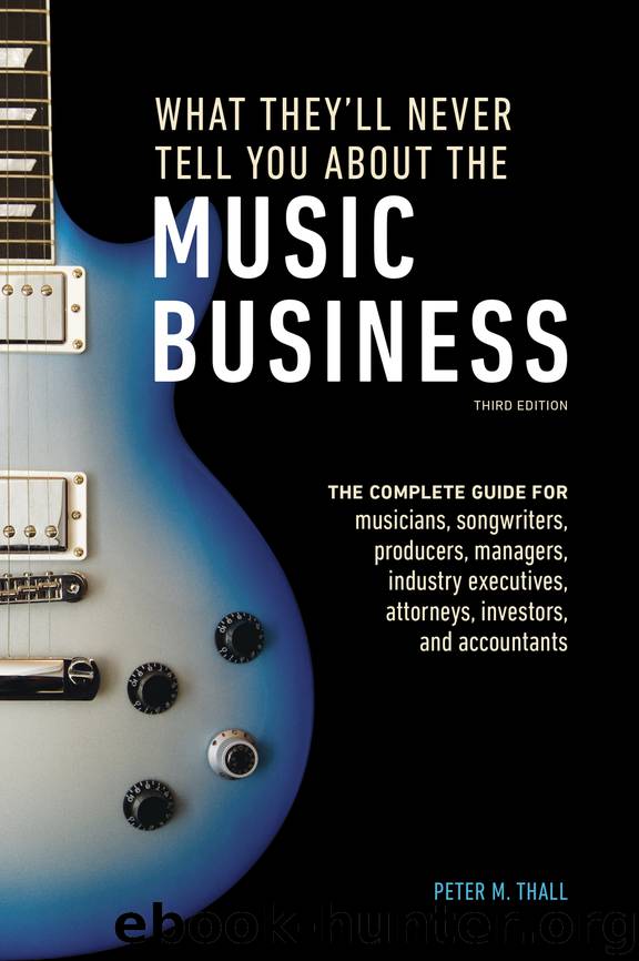 What They'll Never Tell You About the Music Business by Peter M Thall