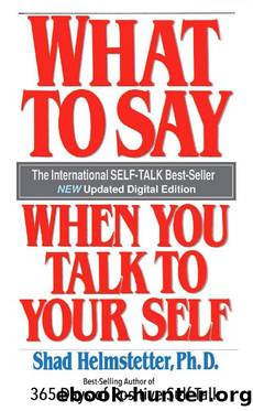 What To Say When You Talk To Your Self by Shad Helmstetter