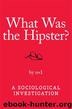 What Was the Hipster? by n+1