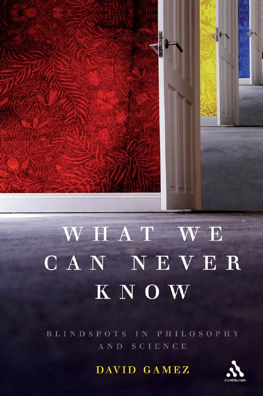 What We Can Never Know : Blindspots in Philosophy and Science by David Gamez