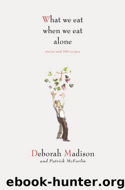 What We Eat When We Eat Alone by Deborah Madison & Patrick McFarlin