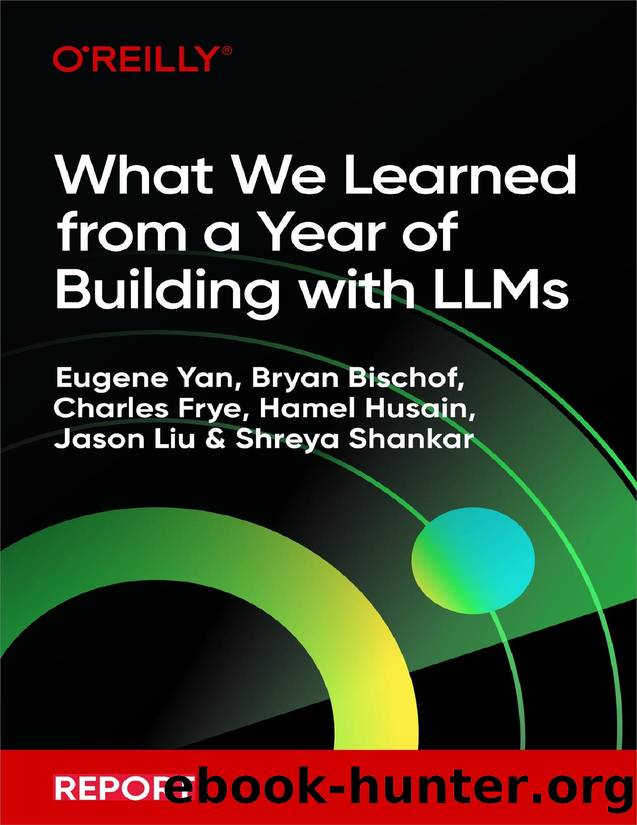 What We Learned from a Year of Building with LLMs (for True Epub) by Eugene Yan Bryan Bischof Charles Frye Hamel Husain Jason Liu & Shreya Shankar