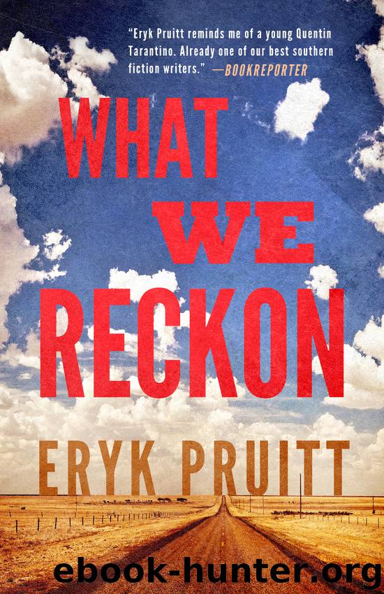 What We Reckon by Eryk Pruitt