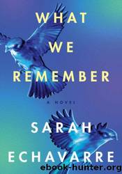 What We Remember by Sarah Echavarre