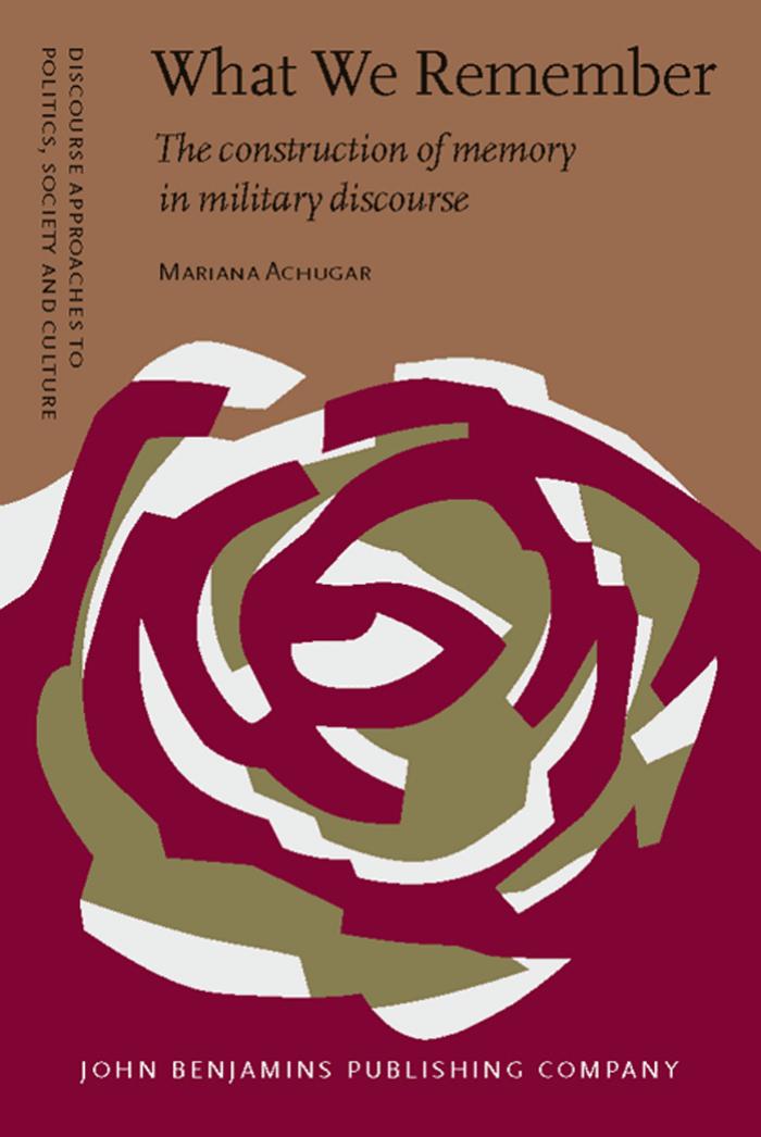 What We Remember: The Construction of Memory in Military Discourse by Mariana Achugar