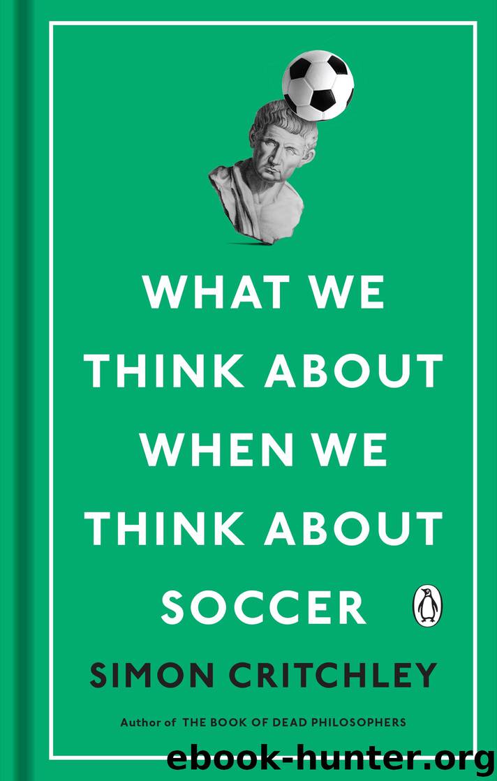What We Think About When We Think About Soccer by Simon Critchley