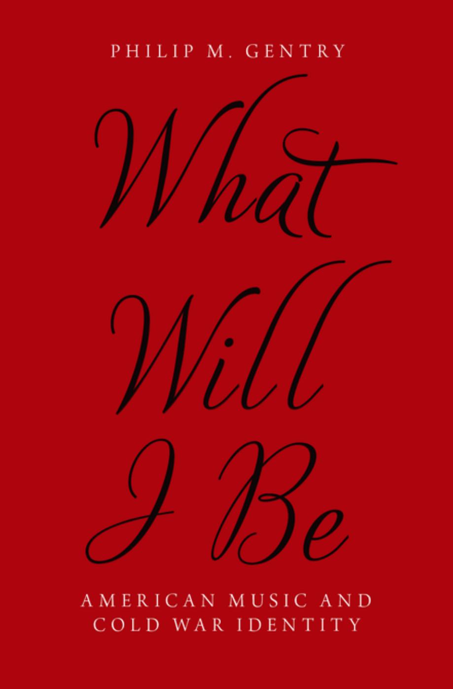 What Will I Be : American Music and Cold War Identity by Unknow