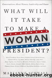 What Will It Take to Make A Woman President?: Conversations About Women, Leadership and Power by Schnall Marianne