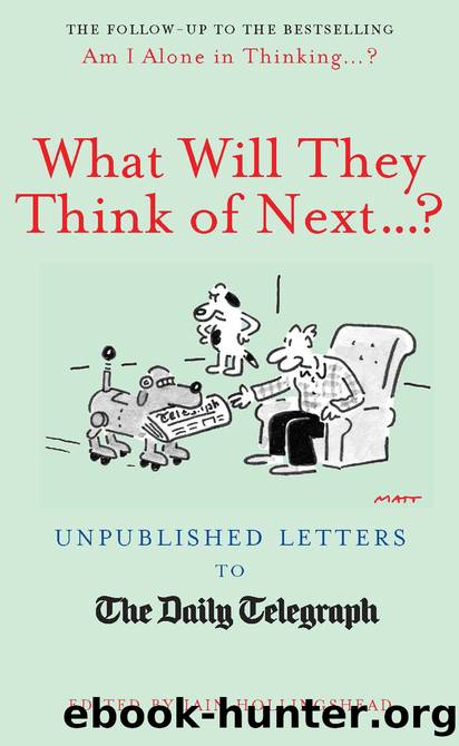 What Will They Think of Next...?: Unpublished Letters to the Daily Telegraph by Iain Hollingshead