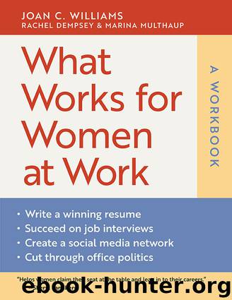 What Works for Women at Work: A Workbook by Joan C. Williams Rachel Dempsey & Marina Multhaup