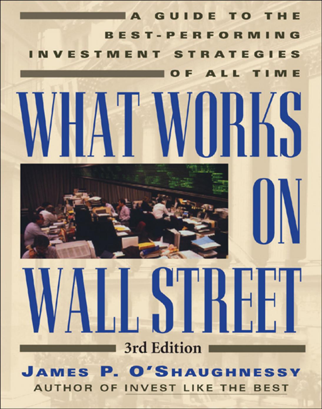 What Works on Wall Street, Fourth Edition: The Classic Guide to the Best-Performing Investment Strategies of All Time by James O'Shaughnessy