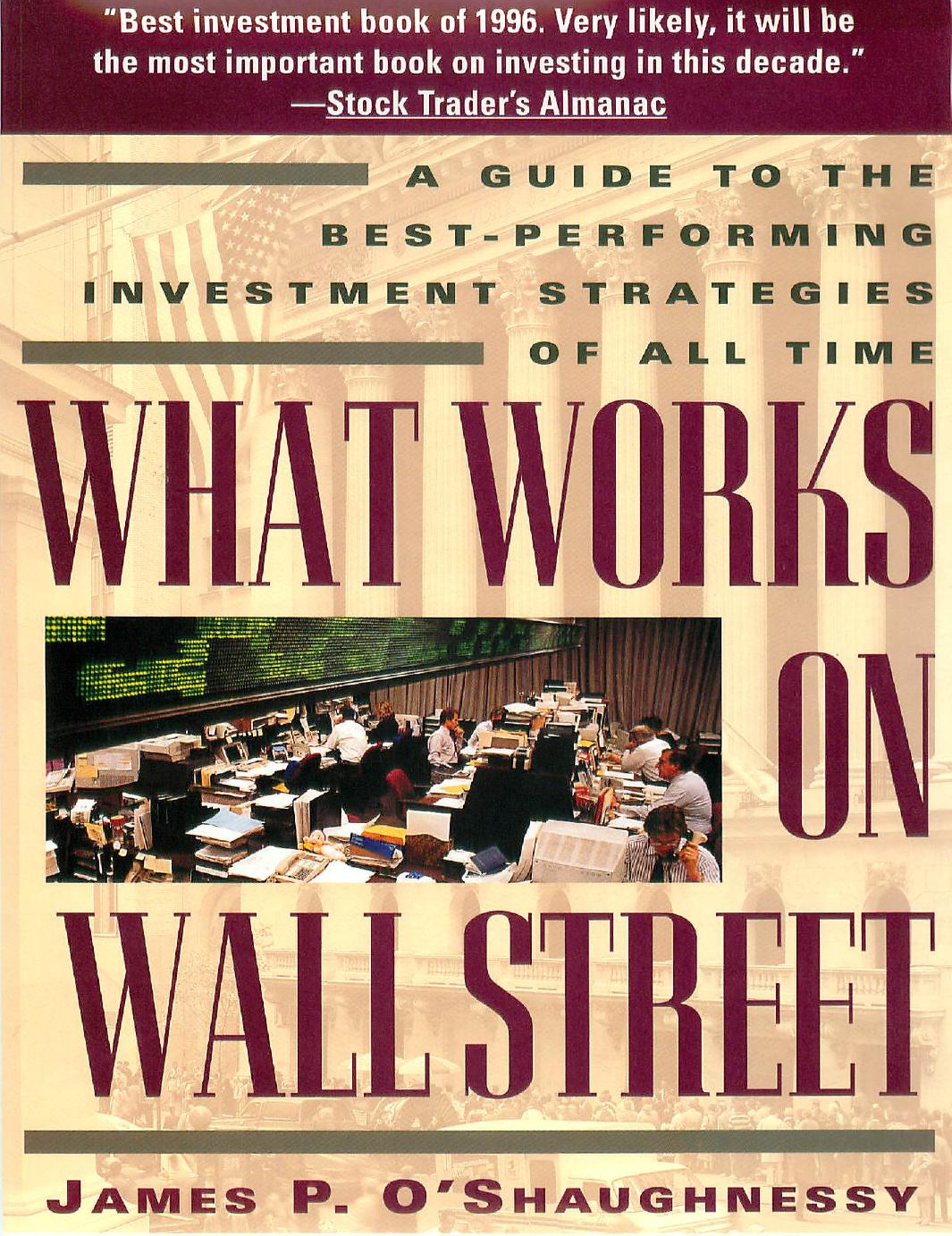 What Works on Wall Street: A Guide to the Best-Performing Investment Strategies of All Time by James P. O'Shaughnessy