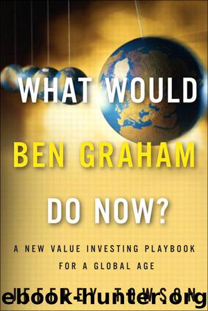 What Would Ben Graham Do Now?: A New Value Investing Playbook for a Global Age (Pioneer Panel's Library) by Jeffrey Towson