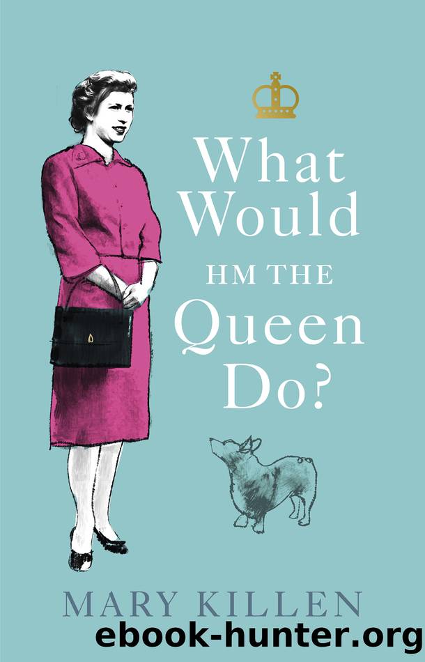 What Would HM the Queen Do? by Mary Killen