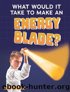 What Would It Take to Make an Energy Blade? by Roberta Baxter