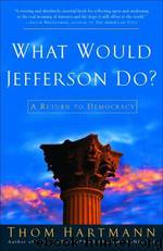 What Would Jefferson Do? by Thom Hartmann