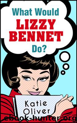 What Would Lizzy Bennet Do? by Katie Oliver